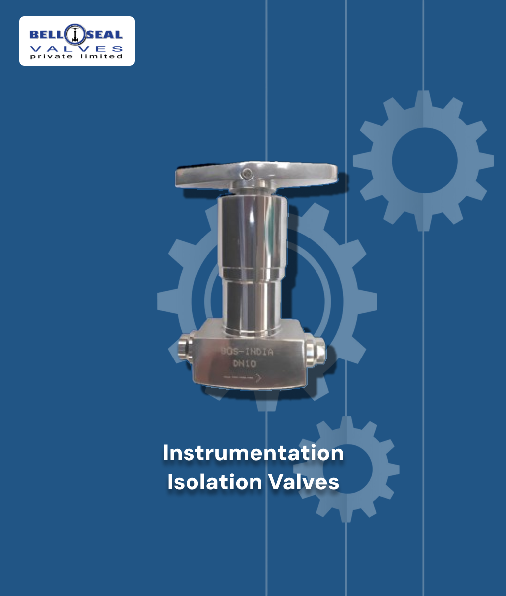 Instrumentation Bellow Seal / Gland Seal Isolation Valves